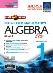 Maths @ Mavis: Integrated Mathematics Algebra for Secondary 1 (G3 & IP)